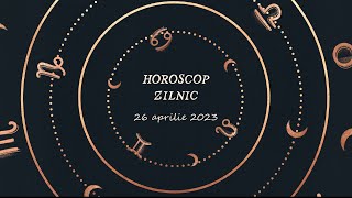 Horoscop zilnic 26 aprilie 2023 | Horoscopul zilei