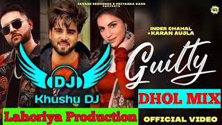 Guilty Dhol Remix Inder Chahal Lahoriya Production New Punjabi Song 2021 Guilty Karan Aujla Dhol MIX