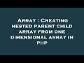 Array : Creating nested parent child array from one dimensional array in php