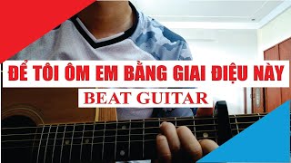 [Beat Guitar] Để Tôi Ôm Em Bằng Giai Điệu Này - KAI ĐINH x MIN x GREY D | Acoustic Beat