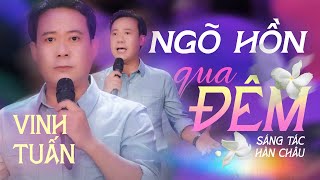 NGÕ HỒN QUA ĐÊM [ MV OFFICIAL ] - Vinh Tuấn | Nhạc Phẩm Trữ Tình Bất Hủ