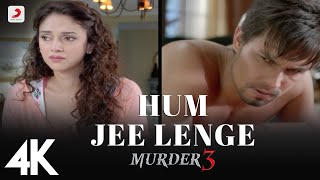 Hum Jee Lenge (Full Video) - Murder 3| Randeep Hooda, Aditi Rao | Mustafa Zahid | Roxen Band | 4K