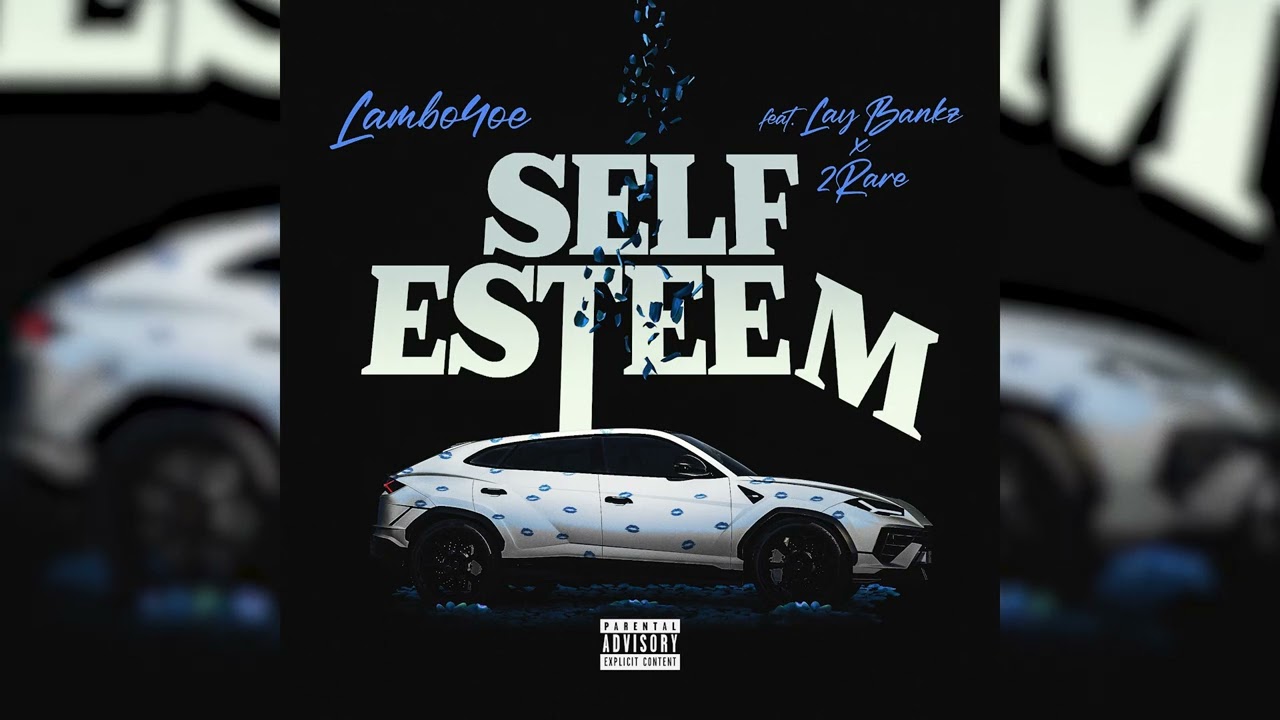 Lambo4oe - Self Esteem (Official Audio) Ft. Lay Bankz & 2Rare [Kisses ...