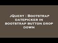 jQuery : Bootstrap datepicker in bootstrap button drop down