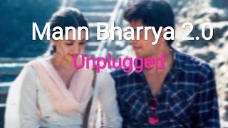 Mann Bharrya 2.0 | B Praak | Shershaah | KiaraAdvani | SidharthMalhotra | Unplugged song