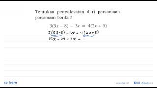 Tentukan penyelesaian dari persamaan-persamaan berikut! 3(5x- 8) - 3x = 4(2x + 5)