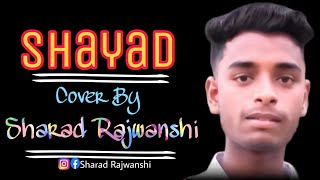 Shayad | Arijit Singh | Cover By Sharad Rajwanshi