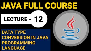 Data Type Conversion In Java Programming Language | Lecture 12 | Java Full Course By EduStuff