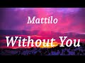 Mattilo - Without You (lyrics)