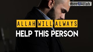 ALLAH WILL ALWAYS HELP THIS PERSON