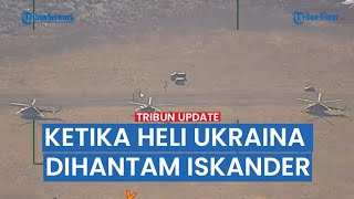APES! Video Full Rekaman 4 Helikopter Ukraina Hancur Dihantam Rudal Iskander Rusia