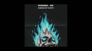 MK - Burning (OBSKÜR'S ALL PURPOSE CLUB EDIT)