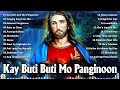 Kay Buti Buti Mo Panginoon Christian Songs With Lyrics - Selected Tagalog Worship Songs