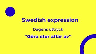 Understanding Swedish Expressions: Göra stor affär av #sweden #swedish #sfi