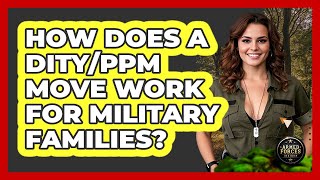 How Does A DITY/PPM Move Work For Military Families? - Armed Forces Insider