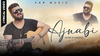 AJNABI  | SAHIR ALI BAGGA | SAB MUSIC