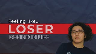 For People Feeling Like A Loser And Behind In Life, Watch This