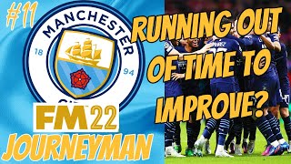 RUNNING OUT OF TIME TO IMPROVE! | FM22 Man City Part 11 | Football Manager 2022 Journeyman