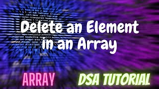 6. Delete an Element in an Array | DSA Tutorial