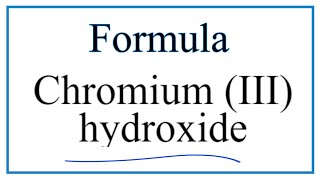 How to Write the Formula for Chromium (III) hydroxide