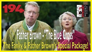 Episode 194 - Father Brown - "The Blue Cross" - The Fanky & Father Brown’s Special Package!