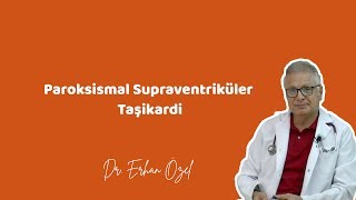 PAROKSİSMAL SUPRAVENTRİKÜLER TAŞİKARDİ (Belirtileri, Tedavisi) - Dr.  Erhan Özel