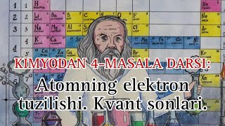 Kimyodan 0-dan masala darslari. 4-dars: Atomning elektron tuzilishi. Kvant sonlari.