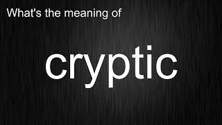 What's the meaning of "cryptic", How to pronounce cryptic?