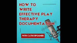 How to Write Effective Play Therapy Documentation