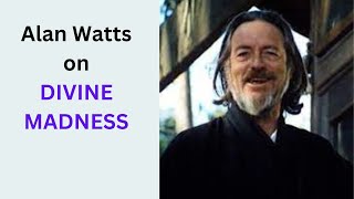 Alan Watts on Divine Madness
