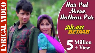 Har Pal Mere Hothon Par - Lyrical Video |Dil Hai Betaab |Udit Narayan & Kavita K |90's Romantic Song