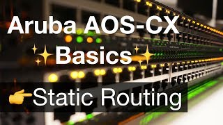 Aruba AOS-CX Basics 5 - Layer 3 Routing With Static Routes