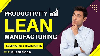 Lean Manufacturing : Seminar 01 : Highlights - Thilina Ranasinghe (Sinhala)