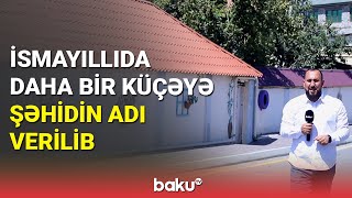 İsmayıllıda daha bir küçəyə şəhidin adı verilib - BAKU TV (29.08.2022)