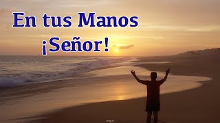 Oración para Iniciar el día - En tus Manos, Señor