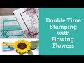 🌻  Double Time Stamping with Flowing Flowers