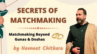 Secrets Of Matchmaking In Astrology | Matchmaking Beyond Gunas And Doshas | Navneet Chitkara