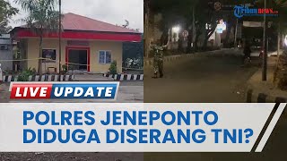 Detik-detik Mapolres Jeneponto Diserang OTK hingga 1 Personel Terluka, Diduga Diserang Prajurit TNI?