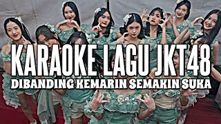 KARAOKE JKT48 - Dibanding kemarin semakin suka