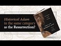 Is the Historical Adam in the Same Category as the Resurrection?