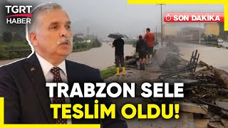 Trabzon'da Sağanak Sele Neden Oldu! Trabzon Valisi Aziz Yıldırım Son Durumu Değerlendirdi