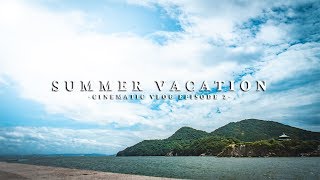 SUMMER VACATION | Cinematic Vlog Episode 2