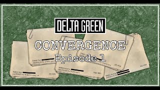 Delta Green - Convergence, Episode 1