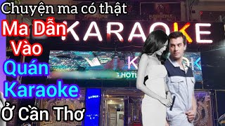 [Tập 1817] Ma dẫn vào quán karaoke ở Cần Thơ/chuyện ma có thật