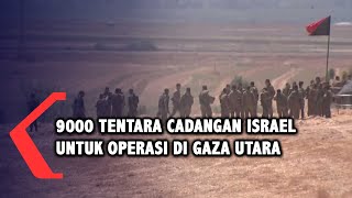 Israel Persiapkan 9000 Tentara Cadangan untuk Operasi di Gaza