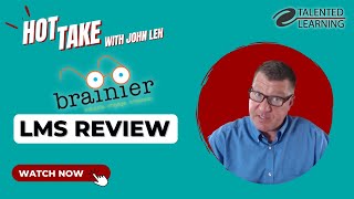 Brainier LMS Review - Hot Take with John Leh - Talented Learning