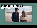 Still Corners | Playlist