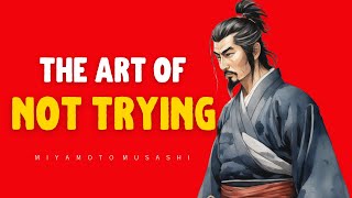 The Art Of Not Trying By Miyamoto Musashi - Stoic Philosophy