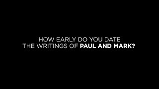 How Early Do You Date the Writings of Paul and Mark?