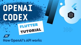 OpenAI Codex + Flutter Tutorial #9 - How OpenAI's API works